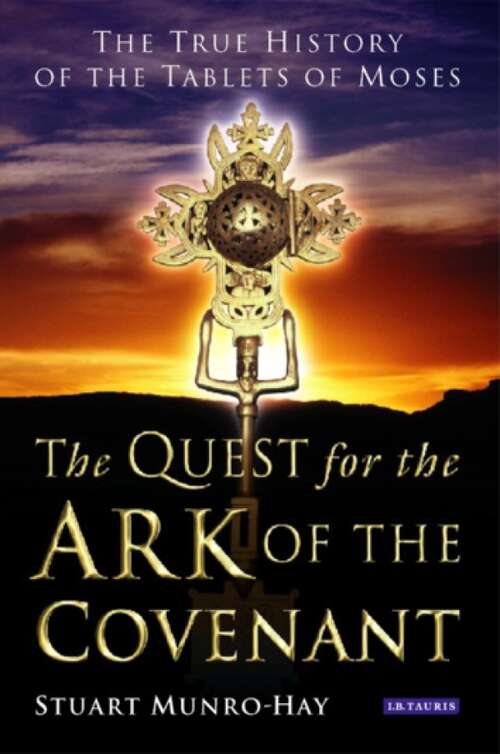 Book cover of The Quest for the Ark of the Covenant: The True History of the Tablets of Moses