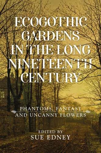 Book cover of EcoGothic gardens in the long nineteenth century: Phantoms, fantasy and uncanny flowers