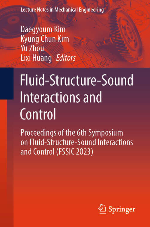 Book cover of Fluid-Structure-Sound Interactions and Control: Proceedings of the 6th Symposium on Fluid-Structure-Sound Interactions and Control (FSSIC 2023) (2024) (Lecture Notes in Mechanical Engineering)