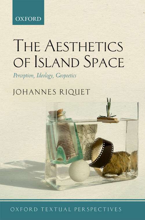 Book cover of The Aesthetics of Island Space: Perception, Ideology, Geopoetics (Oxford Textual Perspectives)