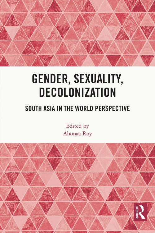 Book cover of Gender, Sexuality, Decolonization: South Asia in the World Perspective