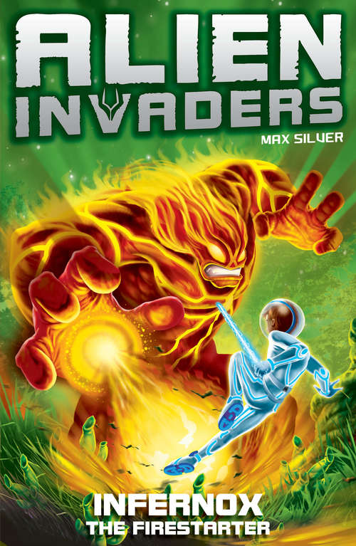 Book cover of Alien Invaders 2: Infernox - The Fire Starter (Alien Invaders #2)