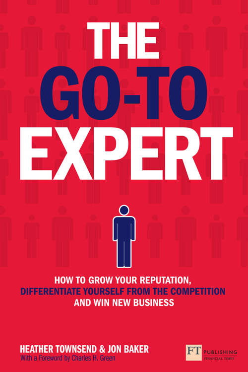 Book cover of Go-To Expert, The: How to Grow Your Reputation, Differentiate Yourself From the Competition and Win New Business