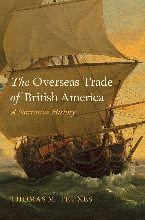 Book cover of The Overseas Trade of British America: A Narrative History