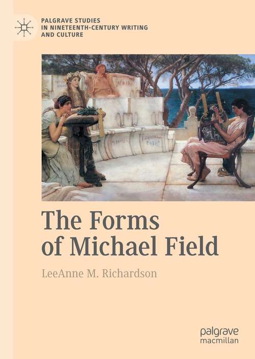 Book cover of The Forms of Michael Field (1st ed. 2021) (Palgrave Studies in Nineteenth-Century Writing and Culture)