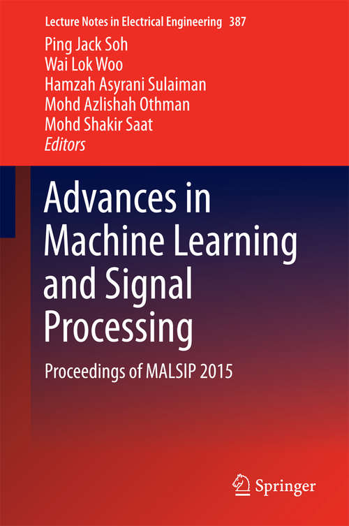 Book cover of Advances in Machine Learning and Signal Processing: Proceedings of MALSIP 2015 (1st ed. 2016) (Lecture Notes in Electrical Engineering #387)