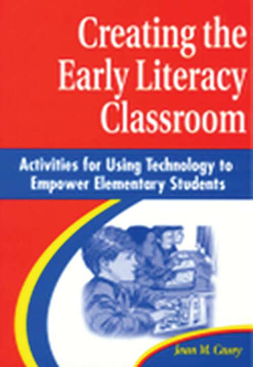 Book cover of Creating the Early Literacy Classroom: Activities for Using Technology to Empower Elementary Students (Non-ser.)