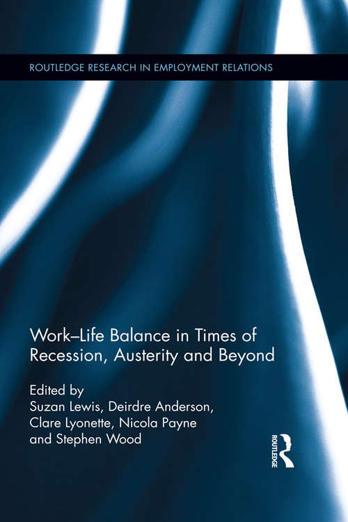 Book cover of Work-Life Balance in Times of Recession, Austerity and Beyond: Meeting the Needs of Employees, Organizations and Social Justice (Routledge Research in Employment Relations)