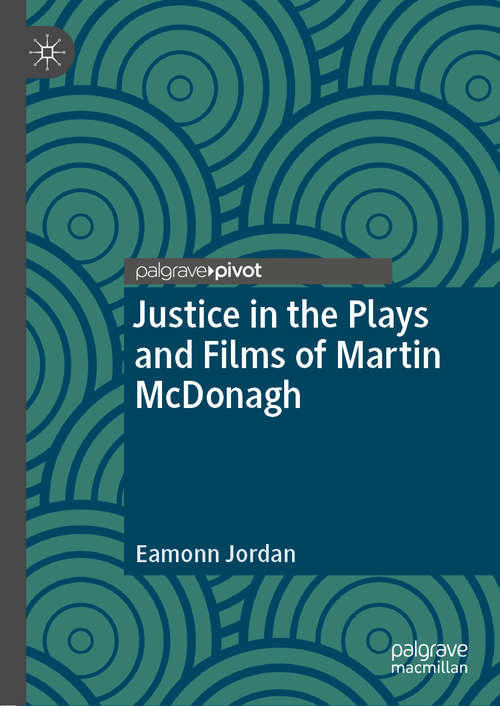 Book cover of Justice in the Plays and Films of Martin McDonagh (1st ed. 2019)