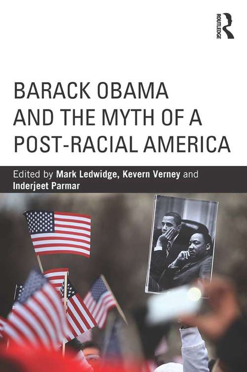 Book cover of Barack Obama and the Myth of a Post-Racial America: Barack Obama And The Myth Of A Post-racial America (Routledge Series on Identity Politics)