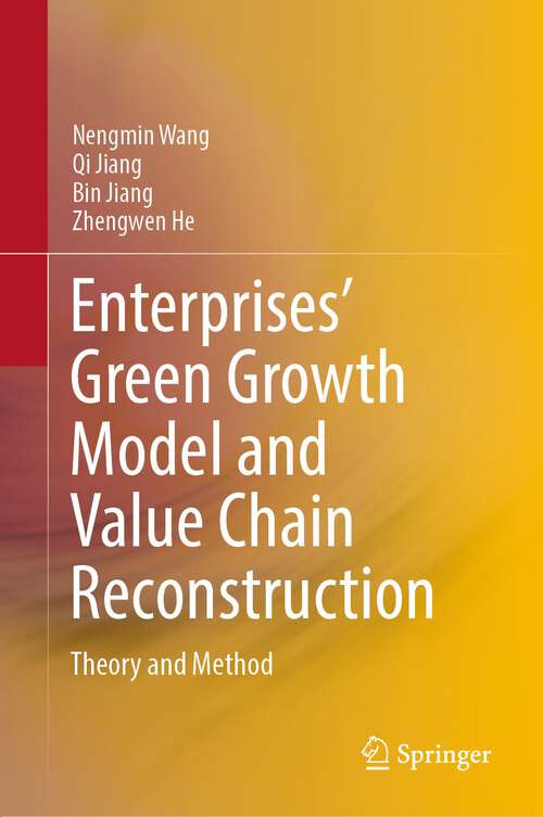 Book cover of Enterprises’ Green Growth Model and Value Chain Reconstruction: Theory and Method (1st ed. 2022)