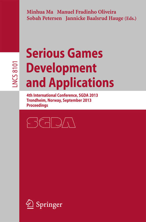 Book cover of Serious Games Development and Applications: 4th International Conference, SGDA 2013, Trondheim, Norway, September 25-27, 2013, Proceedings (2013) (Lecture Notes in Computer Science #8101)