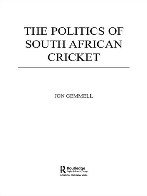 Book cover of The Politics of South African Cricket (Sport in the Global Society)