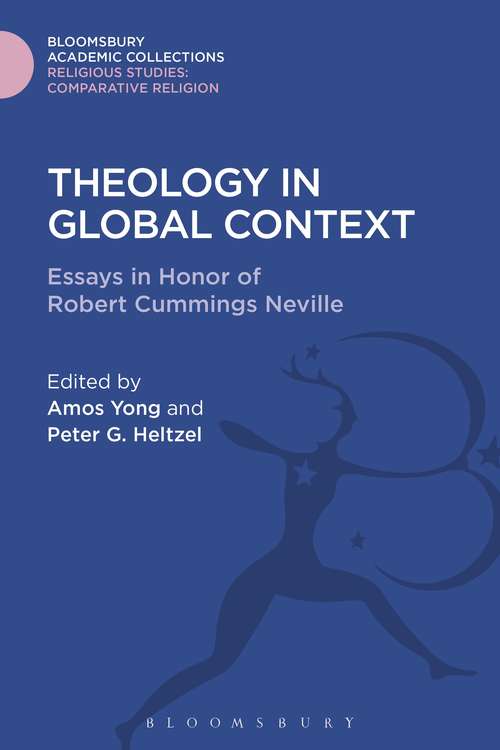 Book cover of Theology in Global Context: Essays in Honor of Robert Cummings Neville (Religious Studies: Bloomsbury Academic Collections)