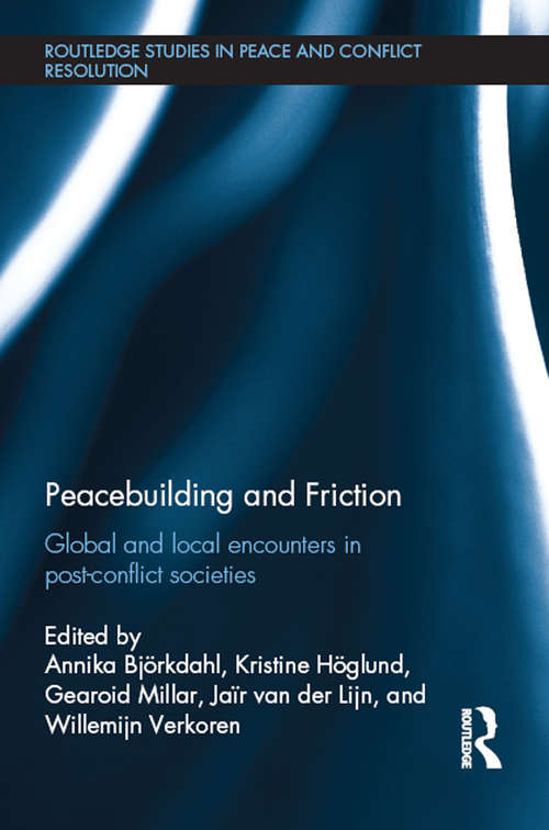 Book cover of Peacebuilding and Friction: Global and Local Encounters in Post Conflict-Societies (Routledge Studies in Peace and Conflict Resolution)