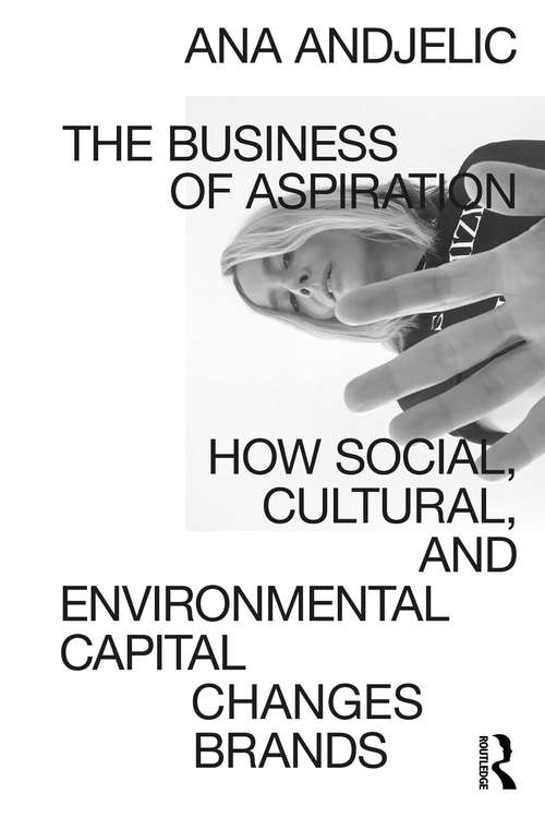 Book cover of The Business of Aspiration: How Social, Cultural, and Environmental Capital Changes Brands