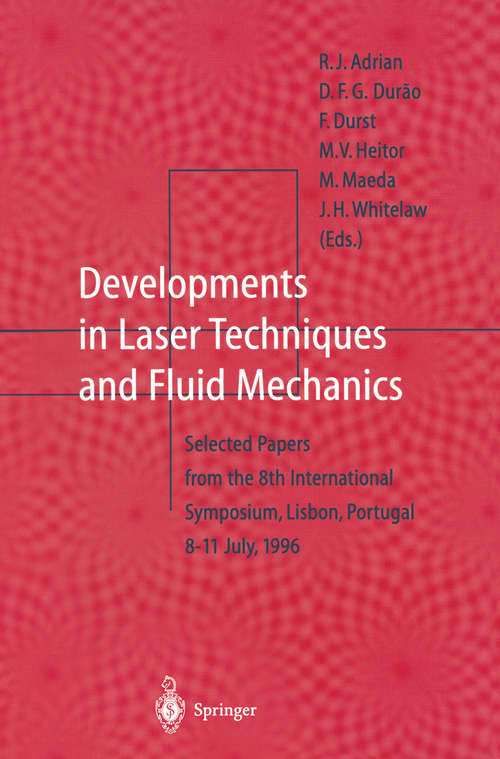 Book cover of Developments in Laser Techniques and Fluid Mechanics: Selected Papers from the 8th International Symposium, Lisbon, Portugal 8–11 July, 1996 (1st ed. 1997)