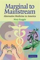 Book cover of Marginal To Mainstream: Alternative Medicine In America