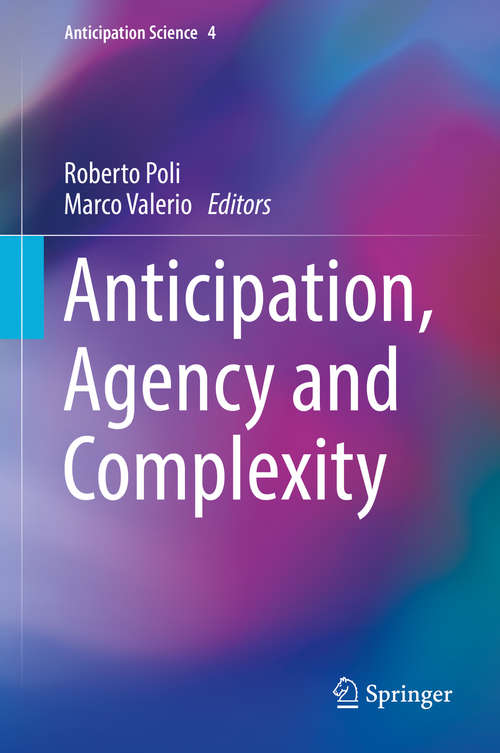 Book cover of Anticipation, Agency and Complexity (1st ed. 2019) (Anticipation Science #4)