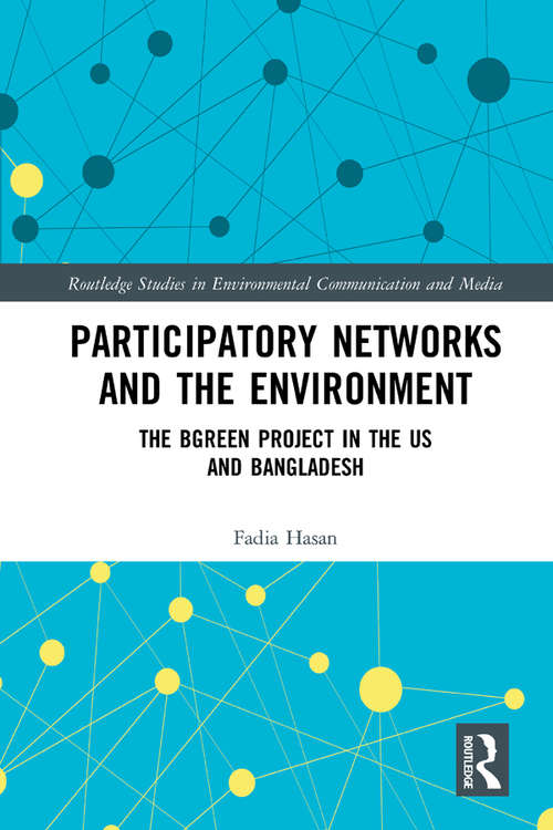Book cover of Participatory Networks and the Environment: The BGreen Project in the US and Bangladesh (Routledge Studies in Environmental Communication and Media)