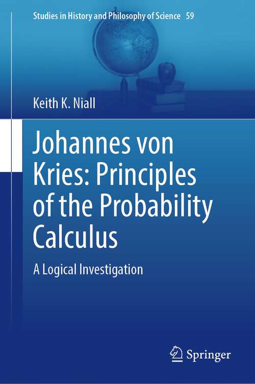 Book cover of Johannes von Kries: A Logical Investigation (1st ed. 2023) (Studies in History and Philosophy of Science #59)