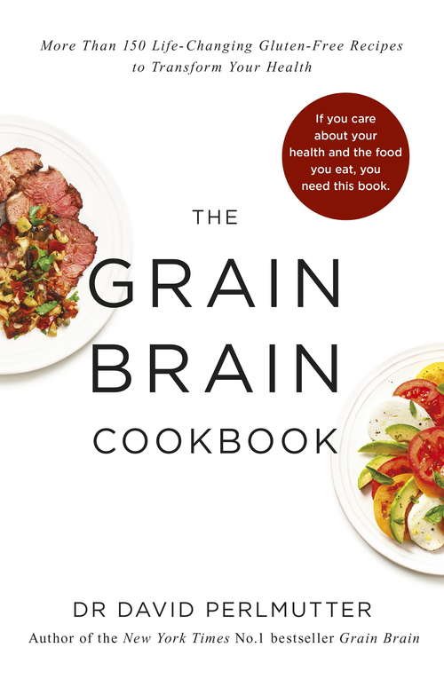 Book cover of Grain Brain Cookbook: More Than 150 Life-Changing Gluten-Free Recipes to Transform Your Health