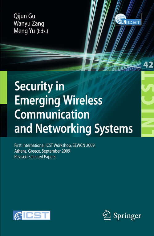 Book cover of Security in Emerging Wireless Communication and Networking Systems: First International ICST Workshop, SEWCN 2009, Athens, Greece, September 14, 2009, Revised Selected Papers (2010) (Lecture Notes of the Institute for Computer Sciences, Social Informatics and Telecommunications Engineering #42)