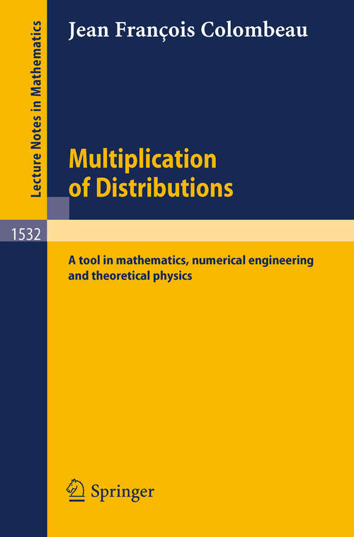 Book cover of Multiplication of Distributions: A tool in mathematics, numerical engineering and theoretical physics (1992) (Lecture Notes in Mathematics #1532)
