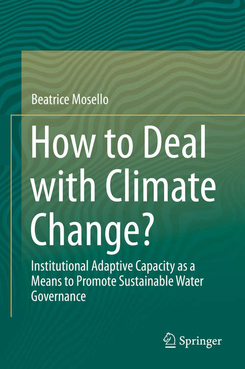 Book cover of How to Deal with Climate Change?: Institutional Adaptive Capacity as a Means to Promote Sustainable Water Governance (2015)