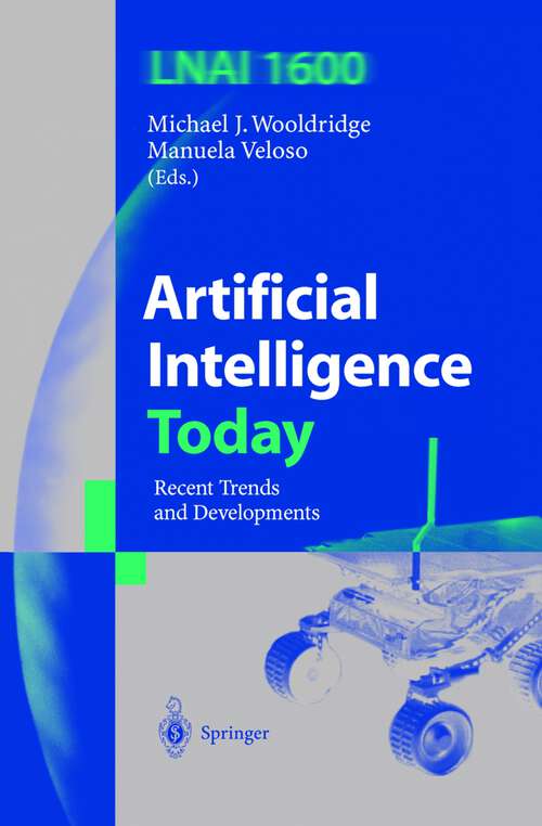 Book cover of Artificial Intelligence Today: Recent Trends and Developments (1999) (Lecture Notes in Computer Science #1600)