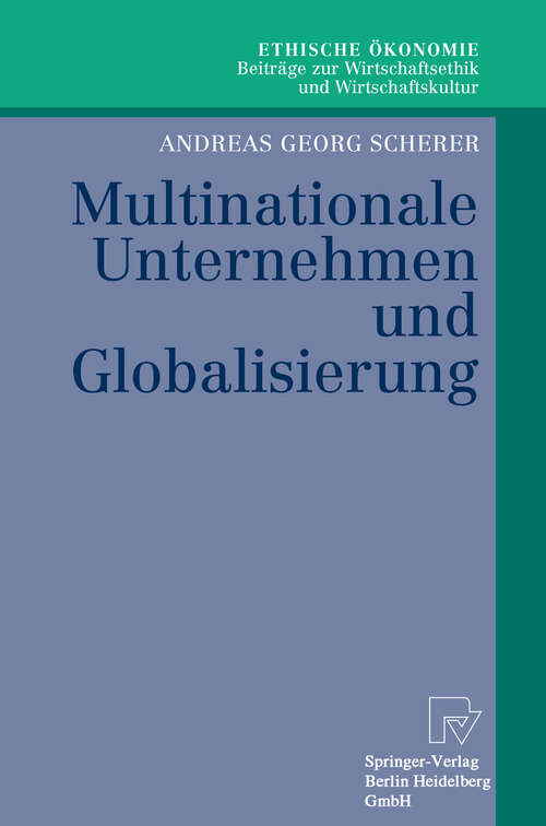 Book cover of Multinationale Unternehmen und Globalisierung: Zur Neuorientierung der Theorie der Multinationalen Unternehmung (2003) (Ethische Ökonomie. Beiträge zur Wirtschaftsethik und Wirtschaftskultur #9)