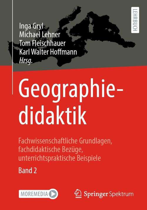 Book cover of Geographiedidaktik: Fachwissenschaftliche Grundlagen, fachdidaktische Bezüge, unterrichtspraktische Beispiele - Band 2 (1. Aufl. 2023)