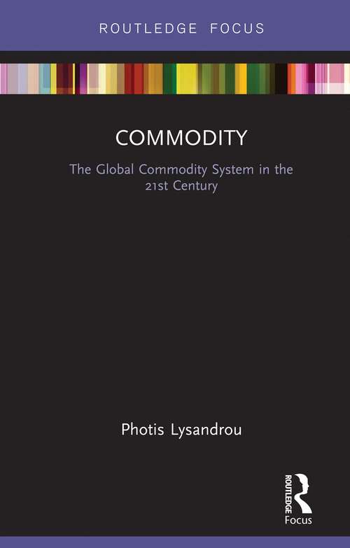 Book cover of Commodity: The Global Commodity System in the 21st Century (Routledge Frontiers of Political Economy)