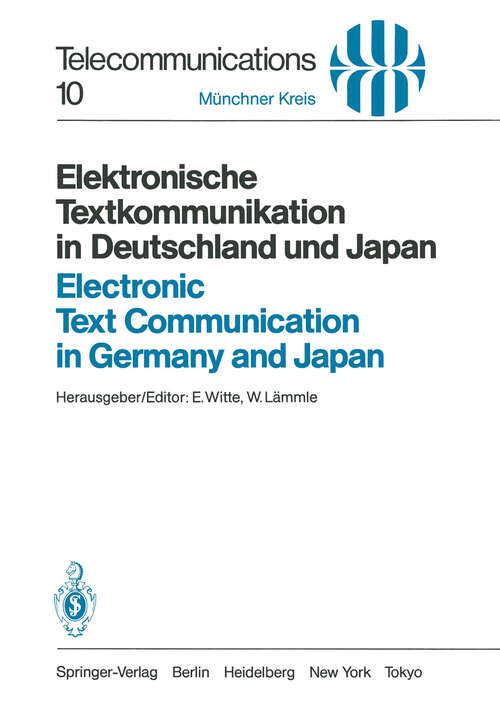 Book cover of Elektronische Textkommunikation in Deutschland und Japan / Electronic Text Communication in Germany and Japan: Konzepte, Anwendungen, Soziale Wirkungen, Einführungsstrategien / Concepts, Applications, Social Impacts, Implementation Strategies (1984) (Telecommunications #10)