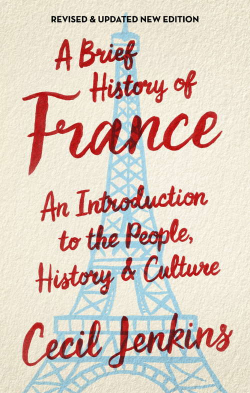 Book cover of A Brief History of France: An Introduction To The People, History And Culture (Brief Histories)