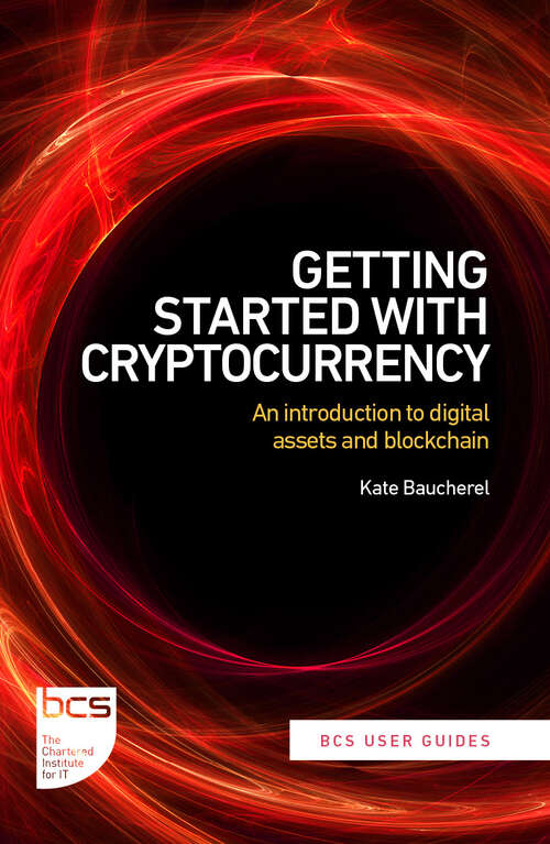 Book cover of Getting Started with Cryptocurrency: An introduction to digital assets and blockchain (BCS User Guides #2)