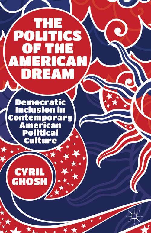 Book cover of The Politics of the American Dream: Democratic Inclusion in Contemporary American Political Culture (2013)