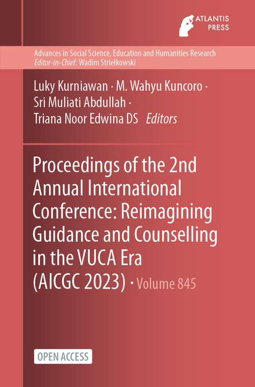 Book cover of Proceedings of the 2nd Annual International Conference: Reimagining Guidance and Counselling in the VUCA Era (2024) (Advances in Social Science, Education and Humanities Research #845)