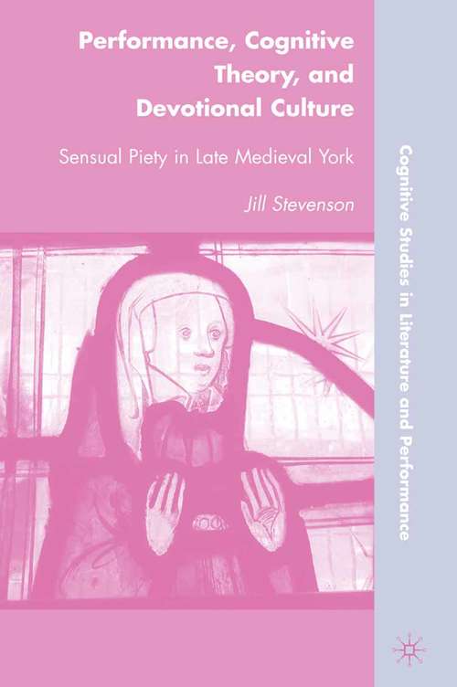 Book cover of Performance, Cognitive Theory, and Devotional Culture: Sensual Piety in Late Medieval York (2010) (Cognitive Studies in Literature and Performance)