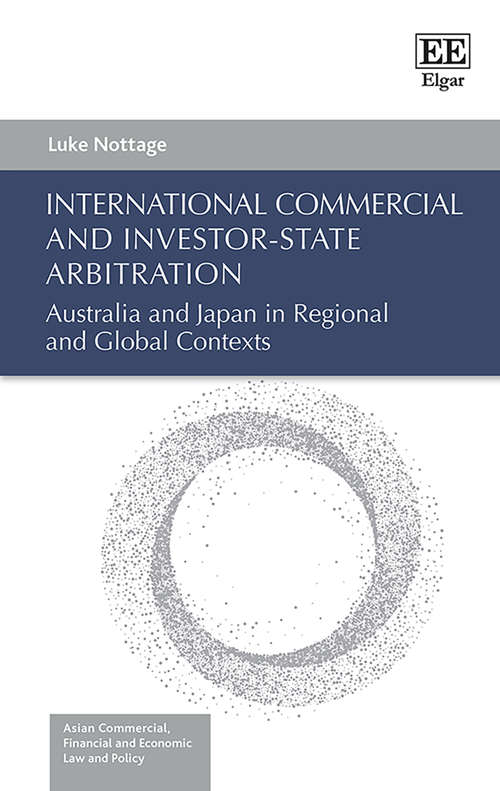 Book cover of International Commercial and Investor-State Arbitration: Australia and Japan in Regional and Global Contexts (Asian Commercial, Financial and Economic Law and Policy series)