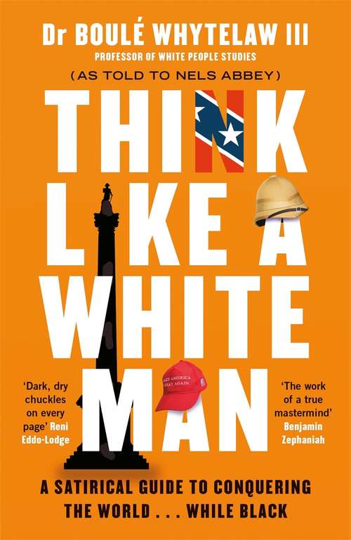 Book cover of Think Like a White Man: A Satirical Guide to Conquering the World . . . While Black