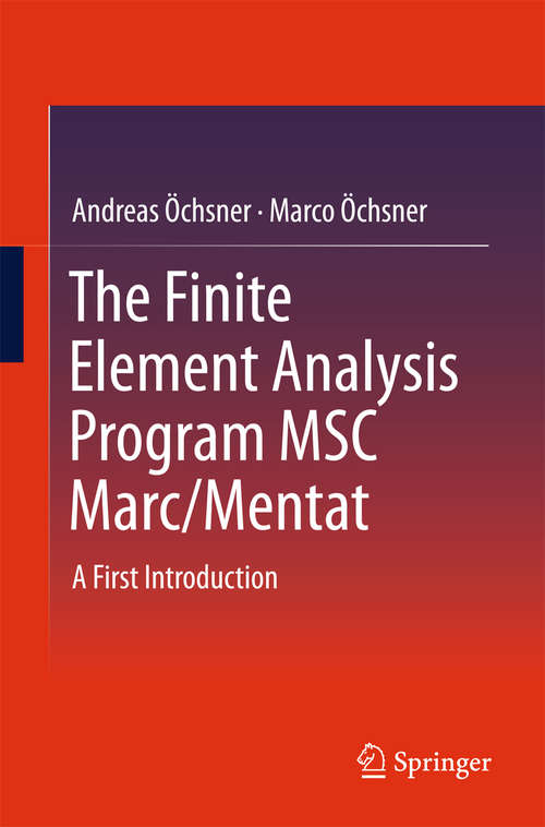 Book cover of The Finite Element Analysis Program MSC Marc/Mentat: A First Introduction (1st ed. 2016)