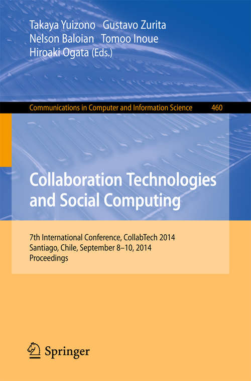 Book cover of Collaboration Technologies and Social Computing: 7th International Conference, CollabTech 2014, Santiago, Chile, September 8-10, 2014. Proceedings (2014) (Communications in Computer and Information Science #460)
