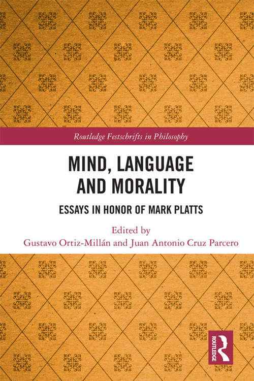 Book cover of Mind, Language and Morality: Essays in Honor of Mark Platts (Routledge Festschrifts in Philosophy)