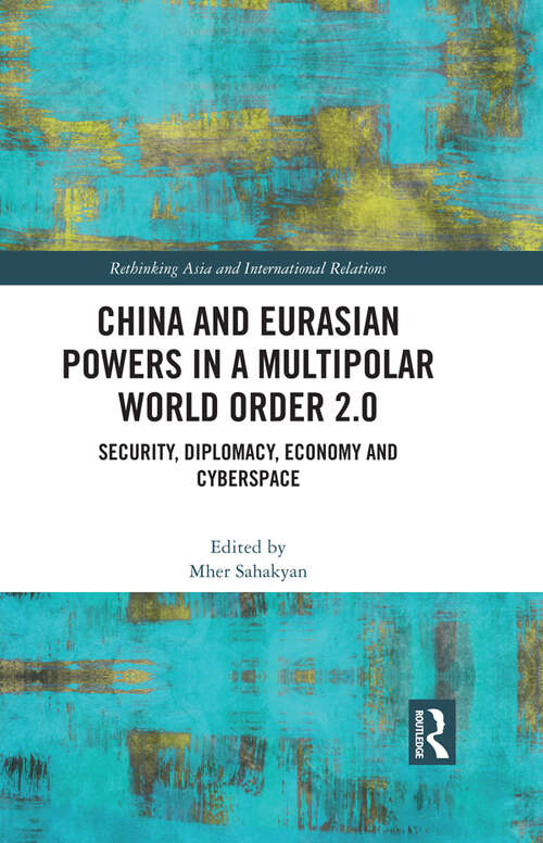 Book cover of China and Eurasian Powers in a Multipolar World Order 2.0: Security, Diplomacy, Economy and Cyberspace (Rethinking Asia and International Relations)