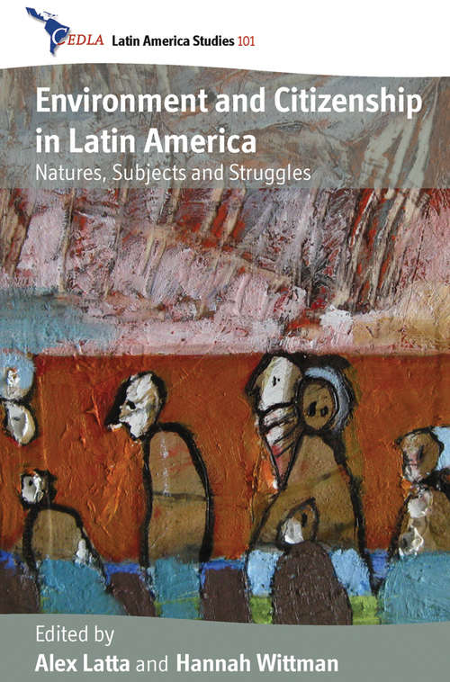 Book cover of Environment and Citizenship in Latin America: Natures, Subjects and Struggles (CEDLA Latin America Studies #101)