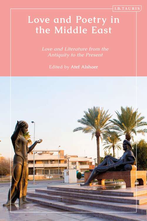 Book cover of Love and Poetry in the Middle East: Love and Literature from Antiquity to the Present