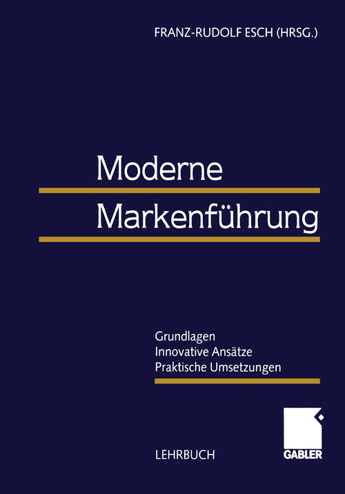 Book cover of Moderne Markenführung: Grundlagen - Innovative Ansätze - Praktische Umsetzungen (1999)