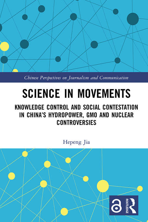 Book cover of Science in Movements: Knowledge Control and Social Contestation in China’s Hydropower, GMO and Nuclear Controversies (Chinese Perspectives on Journalism and Communication)