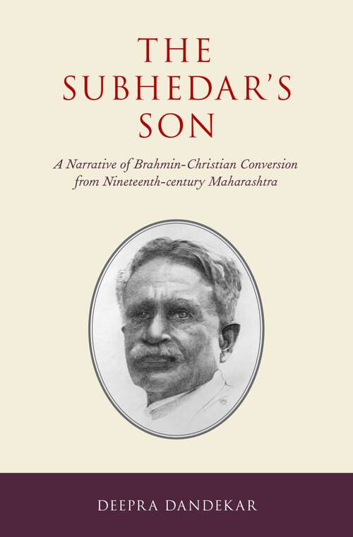 Book cover of The Subhedar's Son: A Narrative of Brahmin-Christian Conversion from Nineteenth-century Maharashtra (AAR Religion in Translation)